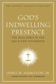 Title: God's Indwelling Presence: The Holy Spirit in the Old and New Testaments, Author: James M. Hamilton