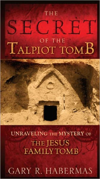 The Secret of the Talpiot Tomb: Unraveling the Mystery of the Jesus Family Tomb