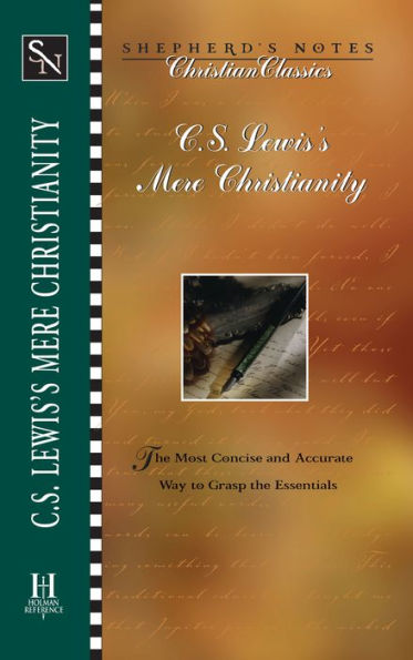Shepherd's Notes: C.S. Lewis's Mere Christianity: The Most Concise and Accurate Way to Grasp the Essentials