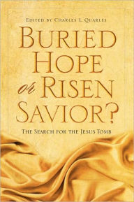 Title: Buried Hope or Risen Savior?: The Search for the Jesus Tomb, Author: Charles L. Quarles