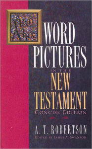 Title: Word Pictures in the New Testament: Concise Edition, Author: A. T. Robertson