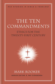 Title: The Ten Commandments: Ethics for the Twenty-First Century, Author: Mark Rooker