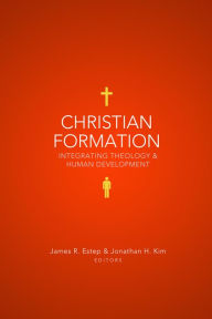 Title: Christian Formation: Integrating Theology and Human Development, Author: James R. Estep