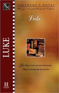 Title: Shepherd's Notes: Luke: The Most Concise and Accurate Way to Grasp the Essentials, Author: Dana Gould