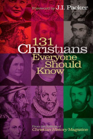 Title: 131 Christians Everyone Should Know, Author: Christian History Magazine Editorial Staff