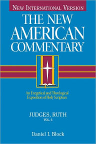 Title: Judges, Ruth: An Exegetical and Theological Exposition of Holy Scripture, Author: Daniel I. Block