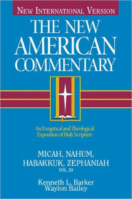 Title: Micah, Nahum, Habakkuk, Zephaniah: An Exegetical and Theological Exposition of Holy Scripture, Author: Kenneth  L. Barker