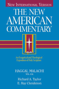 Title: Haggai, Malachi: An Exegetical and Theological Exposition of Holy Scripture, Author: Richard  A. Taylor