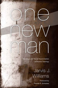 Title: One New Man: The Cross and Racial Reconciliation in Pauline Theology, Author: Jarvis Williams