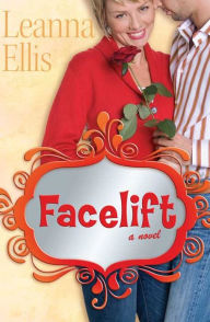 Title: Facelift: A Novel, Author: Leanna Ellis