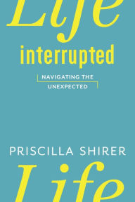 Title: Life Interrupted, Author: Priscilla Shirer