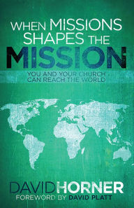 Title: When Missions Shapes the Mission, Author: David A. Horner