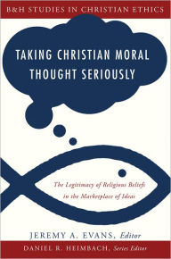 Title: Taking Christian Moral Thought Seriously, Author: Jeremy A. Evans