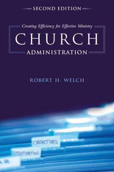 Church Administration: Creating Efficiency for Effective Ministry / Edition 2