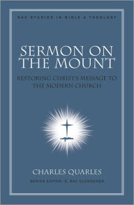 Title: Sermon On The Mount: Restoring Christ's Message to the Modern Church, Author: Charles L Quarles