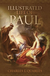 Title: The Illustrated Life of Paul, Author: Charles L. Quarles