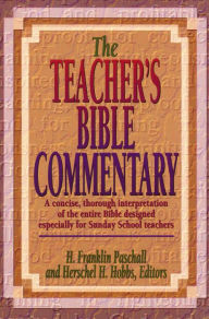 Title: The Teacher's Bible Commentary: A Concise, Thorough Interpretation of the Entire Bible Designed Especially for Sunday School Teachers, Author: H. Franklin Paschall