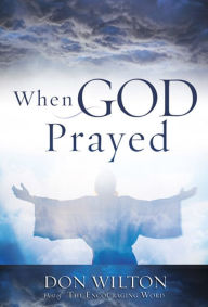 Title: When God Prayed, Author: Don Wilton