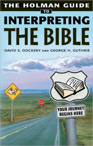 Title: Holman Guide to Interpreting the Bible: Your Journey Begins Here, Author: George H. Guthrie