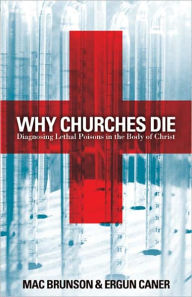 Title: Why Churches Die: Diagnosing Lethal Poisons in the Body of Christ, Author: Mac Brunson
