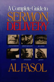 Title: A Complete Guide to Sermon Delivery, Author: Al Fasol