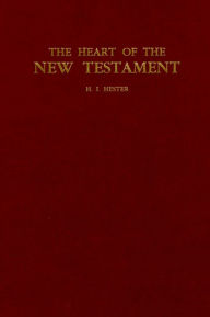 Title: The Heart of the New Testament, Author: H. I. Hester