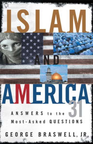 Title: Islam and America: Answers to the 31 Most-Asked Questions, Author: George Braswell