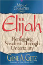 Men of Character: Elijah: Remaining Steadfast Through Uncertainty