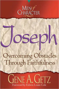 Title: Men of Character: Joseph: Overcoming Obstacles Through Faithfulness, Author: Gene A. Getz