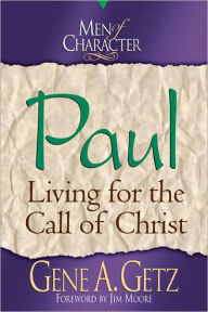 Title: Men of Character: Paul: Living for the Call of Christ, Author: Gene A. Getz