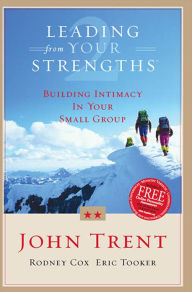 Title: Leading From Your Strengths 2: Building Intimacy In Your Small Group, Author: Eric Tooker