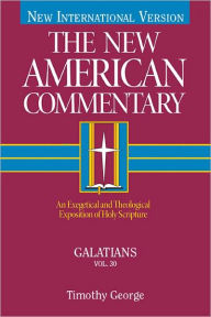 Title: Galatians: An Exegetical and Theological Exposition of Holy Scripture, Author: Timothy George