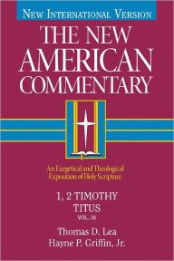 Title: 1, 2 Timothy, Titus: An Exegetical and Theological Exposition of Holy Scripture, Author: Thomas Lea