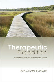 Title: Therapeutic Expedition: Equipping the Christian Counselor for the Journey, Author: John C. Thomas