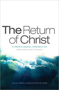 Title: The Return of Christ: A Premillennial Perspective, Author: David L. Allen