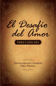 Title: El desafio del amor: Atrevete a amar (The Love Dare), Author: Stephen Kendrick