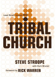 Title: Tribal Church: Lead Small. Impact Big., Author: Steve Stroope