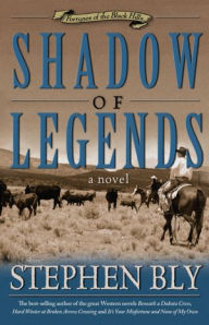 Title: Shadow of Legends: A Novel, Author: Stephen  A. Bly