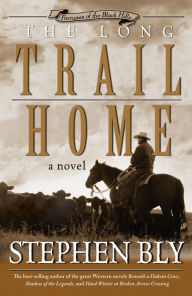 Title: The Long Trail Home (Fortunes of the Black Hills, Book 3), Author: Stephen A. Bly