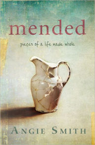 Title: Mended: Pieces of a Life Made Whole, Author: Angie Smith
