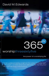 Title: Worship 365: The Power of a Worshipping Life, Author: David M. Edwards