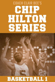 Title: Chip Hilton Series Basketball 1, Author: Clair Bee