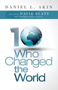 Title: Ten Who Changed the World, Author: Dr. Daniel L. Akin