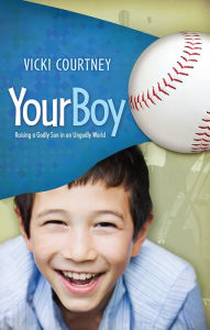 Title: Your Boy: Raising a Godly Son in an Ungodly World, Author: Vicki Courtney