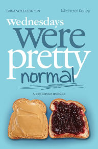 Title: Wednesdays were Pretty Normal: (Enhanced Edition), Author: Michael Kelley