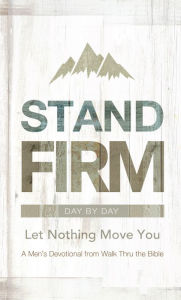 Title: Stand Firm Day by Day: Let Nothing Move You, Author: Walk Thru the Bible