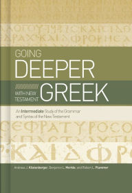 Free downloadable books for pc Going Deeper with New Testament Greek: An Intermediate Study of the Grammar and Syntax of the New Testament ePub CHM DJVU 9781433679087