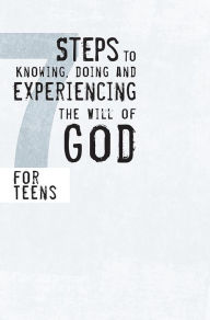 Title: 7 Steps to Knowing, Doing and Experiencing the Will of God: For Teens, Author: Tom Blackaby