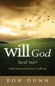 Title: Will God Heal Me?: God's Power and Purpose in Suffering, Author: Ron Dunn