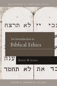 Title: An Introduction to Biblical Ethics, Author: David W. Jones